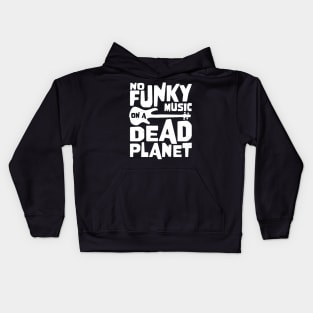 No Funky Music On A Dead Planet for Bass Player Kids Hoodie